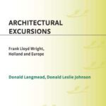 خرید و دانلود نسخه کامل کتاب Architectural Excursions: Frank Lloyd Wright, Holland and Europe (Contributions to the Study of Art and Architecture)