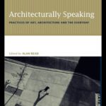 خرید و دانلود نسخه کامل کتاب Architecturally Speaking: Practices of Art, Architecture and the Everyday