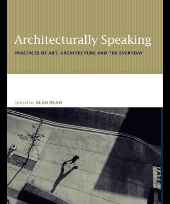 خرید و دانلود نسخه کامل کتاب Architecturally Speaking: Practices of Art, Architecture and the Everyday