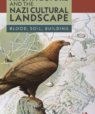 خرید و دانلود نسخه کامل کتاب Architecture and the Nazi Cultural Landscape: Blood, Soil, Building