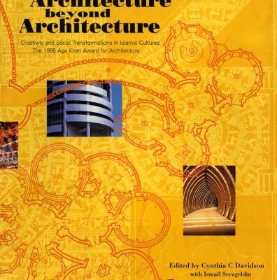 خرید و دانلود نسخه کامل کتاب Architecture Beyond Architecture: Creativity and Social Transformations in Islamic Cultures the 1995 Aga Khan Award for Architecture
