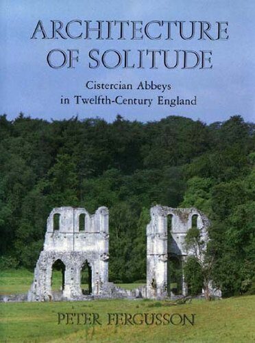 خرید و دانلود نسخه کامل کتاب Architecture of Solitude: Cistercian Abbeys in Twelfth-Century England_68d2dc792c5e5.jpeg خرید و دانلود نسخه کامل کتاب Architecture of Solitude: Cistercian Abbeys in Twelfth-Century England