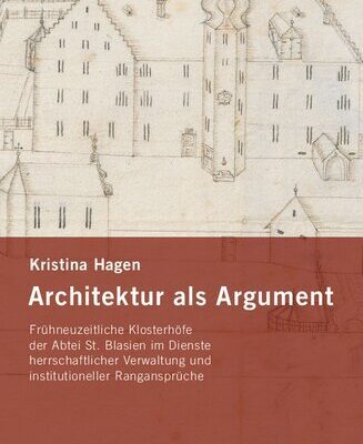 خرید و دانلود نسخه کامل کتاب Architektur als Argument: Frühneuzeitliche Klosterhöfe der Abtei St. Blasien im Dienste herrschaftlicher Verwaltung und institutioneller Rangansprüche