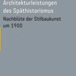 خرید و دانلود نسخه کامل کتاب Architekturleistungen des Späthistorismus: Nachblüte der Stilbaukunst um 1900