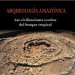خرید و دانلود نسخه کامل کتاب Arqueología amazónica. Las civilizaciones ocultas del bosque tropical