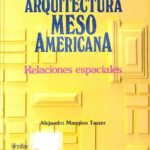 خرید و دانلود نسخه کامل کتاب Arquitectura mesoamericana: Relaciones espaciales