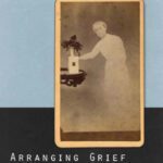خرید و دانلود نسخه کامل کتاب Arranging Grief: Sacred Time and the Body in Nineteenth-Century America
