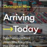 خرید و دانلود نسخه کامل کتاب Arriving Today: From Factory to Front Door — Why Everything Has Changed About How and What We Buy by Christopher Mims