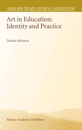 خرید و دانلود نسخه کامل کتاب Art in Education: Identity and Practice (Landscapes: the Arts, Aesthetics, and Education, Vol. 1)_68d29d030a288.jpeg خرید و دانلود نسخه کامل کتاب Art in Education: Identity and Practice (Landscapes: the Arts, Aesthetics, and Education, Vol. 1)