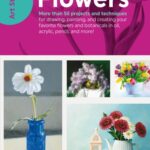 خرید و دانلود نسخه کامل کتاب Art Studio: Flowers: More Than 50 Projects and Techniques for Drawing, Painting, and Creating Your Favorite Flowers and Botanicals in Oil, Acrylic, Pencil, and More!