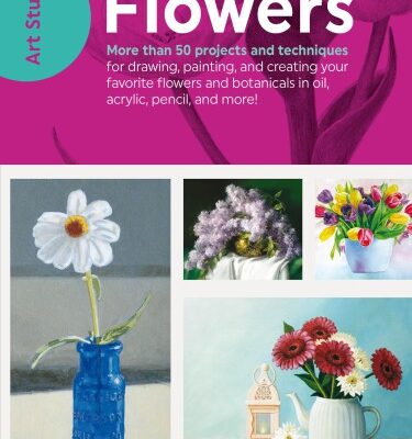 خرید و دانلود نسخه کامل کتاب Art Studio: Flowers: More Than 50 Projects and Techniques for Drawing, Painting, and Creating Your Favorite Flowers and Botanicals in Oil, Acrylic, Pencil, and More!