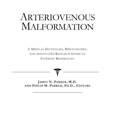 خرید و دانلود نسخه کامل کتاب Arteriovenous Malformation – A Medical Dictionary, Bibliography, and Annotated Research Guide to Internet References