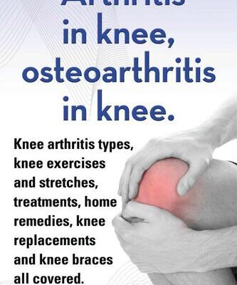 خرید و دانلود نسخه کامل کتاب Arthritis in knee, osteoarthritis in knee. Knee arthritis exercises and stretches, treatments, home remedies, knee replacements and knee braces all covered.