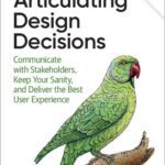 خرید و دانلود نسخه کامل کتاب Articulating Design Decisions: Communicate with Stakeholders, Keep Your Sanity, and Deliver the Best User Experience