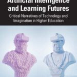 خرید و دانلود نسخه کامل کتاب Artificial Intelligence and Learning Futures: Critical Narratives of Technology and Imagination in Higher Education