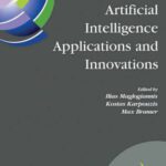 خرید و دانلود نسخه کامل کتاب Artificial Intelligence Applications and Innovations: 3rd IFIP Conference on Artificial Intelligence Applications and Innovations (AIAI), 2006, June 7-9, … in Information and Communication Technology)