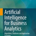 خرید و دانلود نسخه کامل کتاب Artificial Intelligence for Business Analytics: Algorithms, Platforms and Application Scenarios
