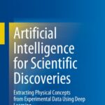 خرید و دانلود نسخه کامل کتاب Artificial Intelligence for Scientific Discoveries: Extracting Physical Concepts from Experimental Data Using Deep Learning