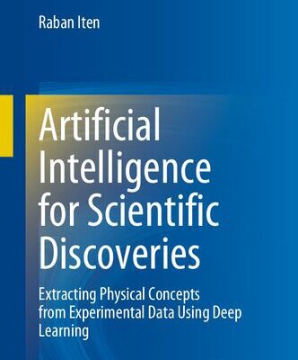 خرید و دانلود نسخه کامل کتاب Artificial Intelligence for Scientific Discoveries: Extracting Physical Concepts from Experimental Data Using Deep Learning