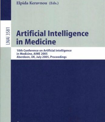 خرید و دانلود نسخه کامل کتاب Artificial Intelligence in Medicine: 10th Conference on Artificial Intelligence in Medicine, AIME 2005, Aberdeen, UK, July 23-27, 2005. Proceedings