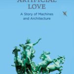 خرید و دانلود نسخه کامل کتاب Artificial Love: A Story of Machines and Architecture
