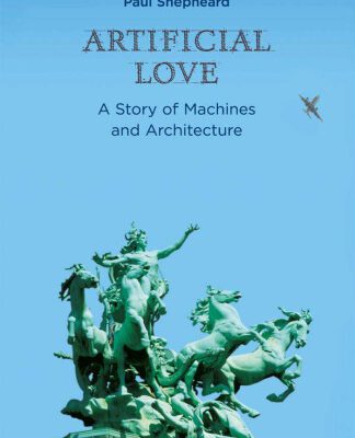 خرید و دانلود نسخه کامل کتاب Artificial Love: A Story of Machines and Architecture
