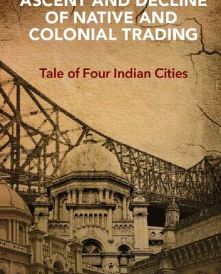 خرید و دانلود نسخه کامل کتاب Ascent and Decline of Native and Colonial Trading : Tale of Four Indian Cities – Original PDF