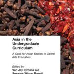 خرید و دانلود نسخه کامل کتاب Asia in the Undergraduate Curriculum: A Case for Asian Studies in Liberal Arts Education: A Case for Asian Studies in Liberal Arts Education