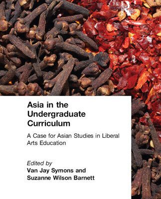 خرید و دانلود نسخه کامل کتاب Asia in the Undergraduate Curriculum: A Case for Asian Studies in Liberal Arts Education: A Case for Asian Studies in Liberal Arts Education