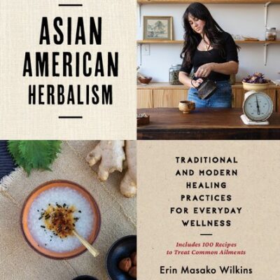 خرید و دانلود نسخه کامل کتاب Asian American Herbalism: Traditional and Modern Healing Practices for Everyday Wellness