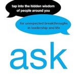خرید و دانلود نسخه کامل کتاب Ask: Tap Into the Hidden Wisdom of People Around You for Unexpected Breakthroughs In Leadership and Life –  +  Pdf