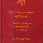 خرید و دانلود نسخه کامل کتاب Aslihan. The Domestication of Metals. The Rise of Complex Metal Industries in Anatolia