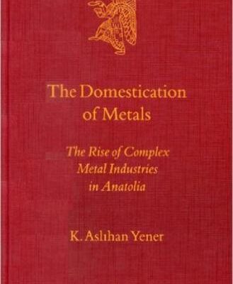خرید و دانلود نسخه کامل کتاب Aslihan. The Domestication of Metals. The Rise of Complex Metal Industries in Anatolia