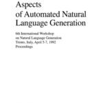خرید و دانلود نسخه کامل کتاب Aspects of Automated Natural Language Generation: 6th International Workshop on Natural Language Generation Trente, Italy, April 5–7 1992 Proceedings