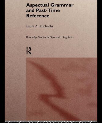 خرید و دانلود نسخه کامل کتاب Aspectual Grammar and Past Time Reference (Routledge Studies in Germanic Linguistics, 4)