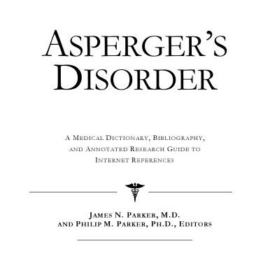 خرید و دانلود نسخه کامل کتاب Asperger’s Disorder: A Medical Dictionary, Bibliography, And Annotated Research Guide To Internet References