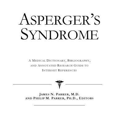 خرید و دانلود نسخه کامل کتاب Asperger’s Syndrome: A Medical Dictionary, Bibliography, and Annotated Research Guide to Internet References