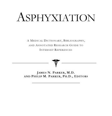 خرید و دانلود نسخه کامل کتاب Asphyxiation: A Medical Dictionary, Bibliography, And Annotated Research Guide To Internet References
