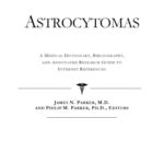 خرید و دانلود نسخه کامل کتاب Astrocytomas – A Medical Dictionary, Bibliography, and Annotated Research Guide to Internet References