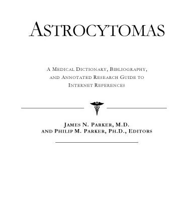 خرید و دانلود نسخه کامل کتاب Astrocytomas – A Medical Dictionary, Bibliography, and Annotated Research Guide to Internet References