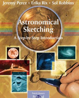 خرید و دانلود نسخه کامل کتاب Astronomical Sketching: A Step-by-Step Introduction (Patrick Moore’s Practical Astronomy Series)