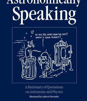 خرید و دانلود نسخه کامل کتاب Astronomically Speaking: A Dictionary of Quotations on Astronomy, Mathematics and Physics