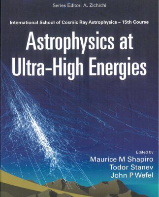 خرید و دانلود نسخه کامل کتاب Astrophysics at Ultra-high Energies: International School of Cosmic Ray Astrophysics 15th Course, Erice, Itlay, 20-27 June 2006