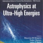 خرید و دانلود نسخه کامل کتاب Astrophysics at Ultra-high Energies: International School of Cosmic Ray Astrophysics 15th Course, Erice, Itlay, 20-27 June 2006