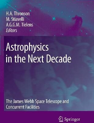 خرید و دانلود نسخه کامل کتاب Astrophysics in the Next Decade: The James Webb Space Telescope and Concurrent Facilities