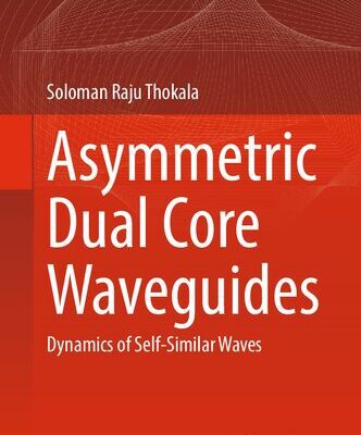 خرید و دانلود نسخه کامل کتاب Asymmetric Dual Core Waveguides: Dynamics of Self-Similar Waves