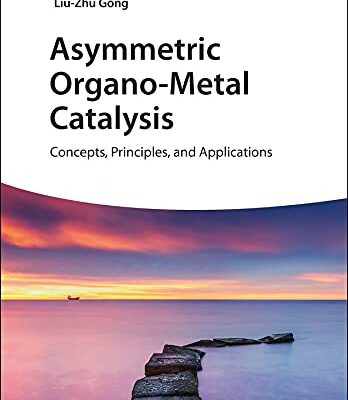 خرید و دانلود نسخه کامل کتاب Asymmetric Organo-Metal Catalysis: Concepts, Principles, and Applications