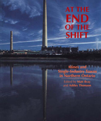 خرید و دانلود نسخه کامل کتاب At the End of the Shift: Mines and Single-Industry Towns in Northern Ontario