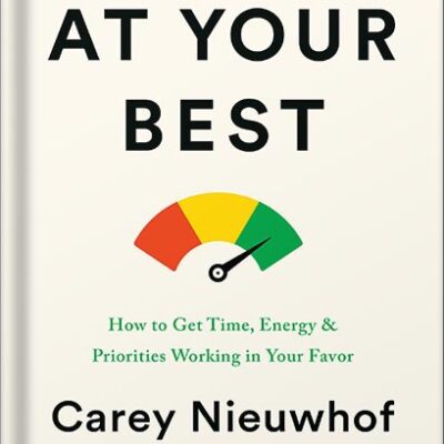 خرید و دانلود نسخه کامل کتاب At Your Best: How to Get Time, Energy, and Priorities Working in Your Favor by Carey Nieuwhof