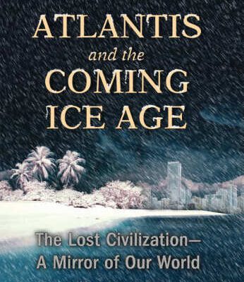 خرید و دانلود نسخه کامل کتاب Atlantis and the Coming Ice Age: The Lost Civilization–A Mirror of Our World